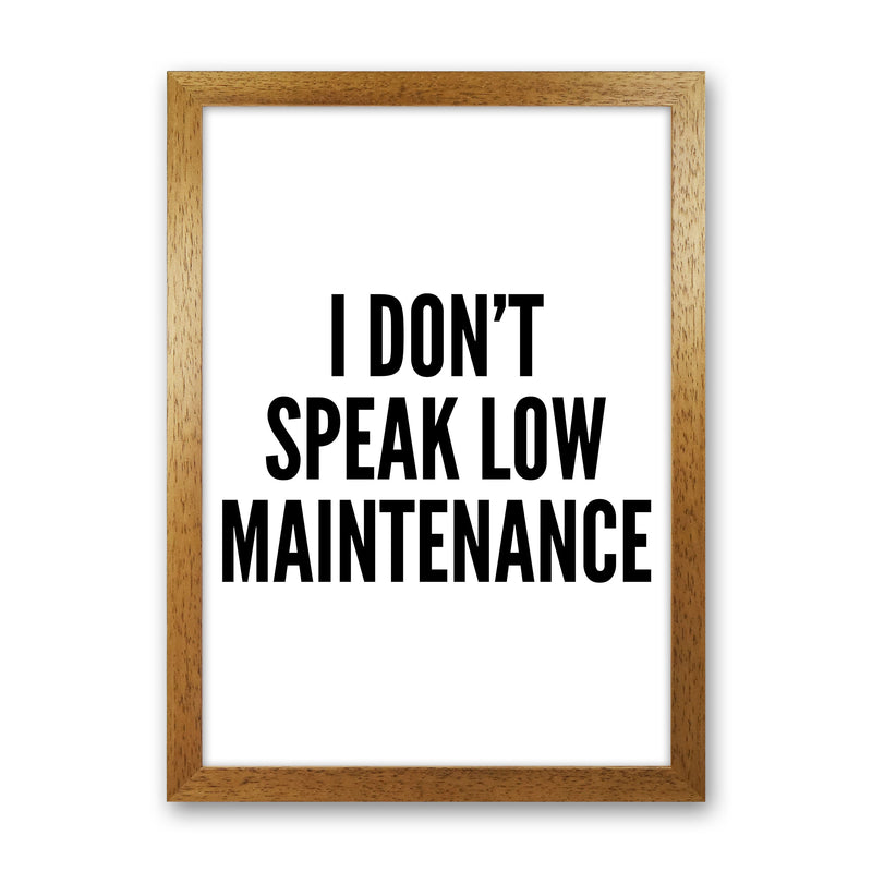 I Don't Speak Low Maintenance Art Print by Pixy Paper Oak Grain