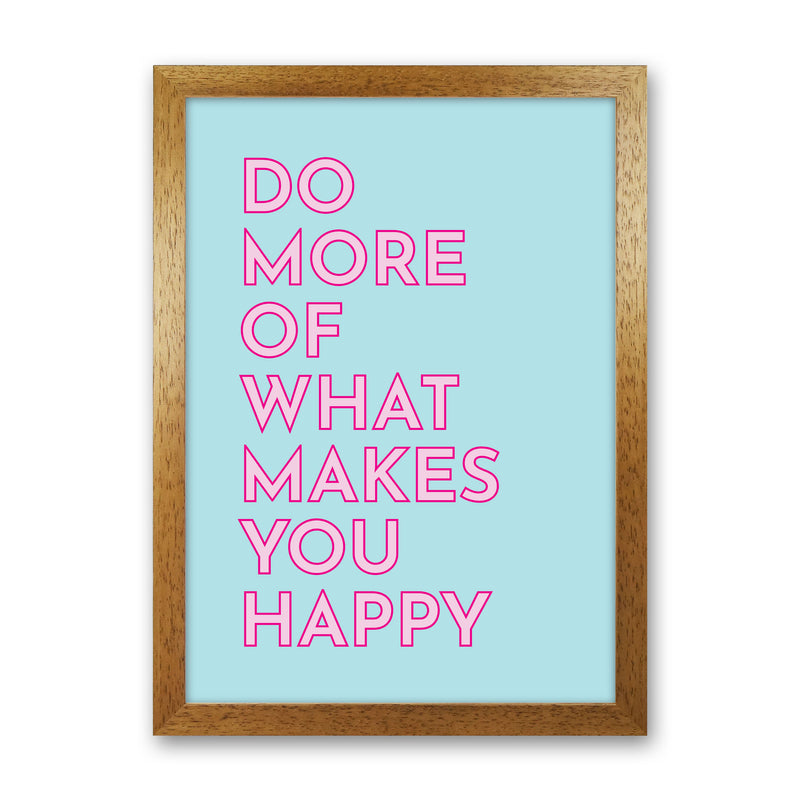 Do More Of What Makes You Happy Art Print by Pixy Paper Oak Grain