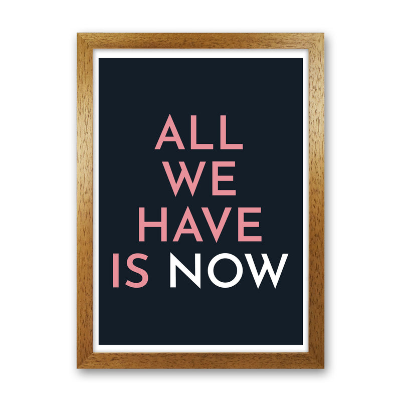 All We Have Is Now Art Print by Pixy Paper Oak Grain