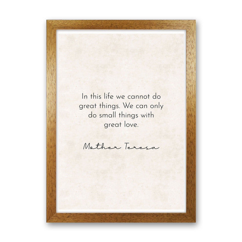Do Small Things With Great Love -Mother Teresa Art Print by Pixy Paper Oak Grain