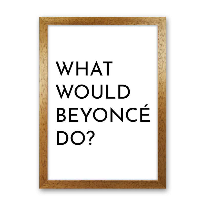 What Would Beyonce Do Art Print by Pixy Paper Oak Grain
