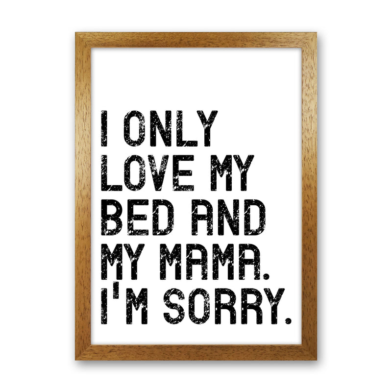 I Only Love My Bed and My Mama Art Print by Pixy Paper Oak Grain