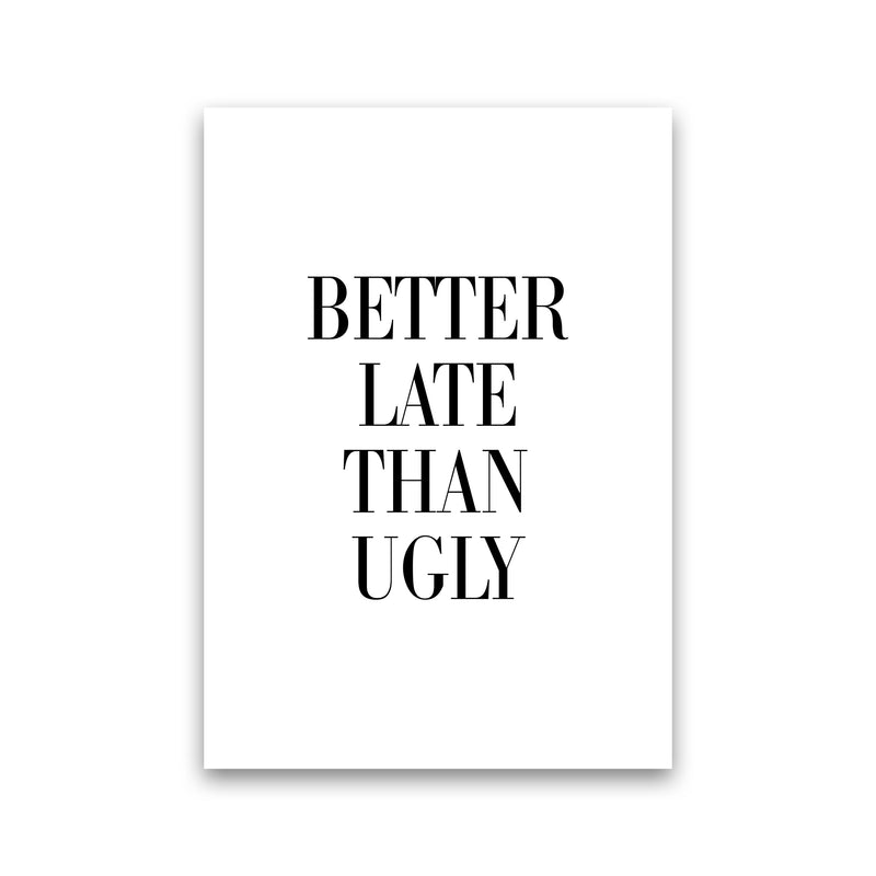 Better Late Than Ugly Framed Typography Wall Art Print Print Only