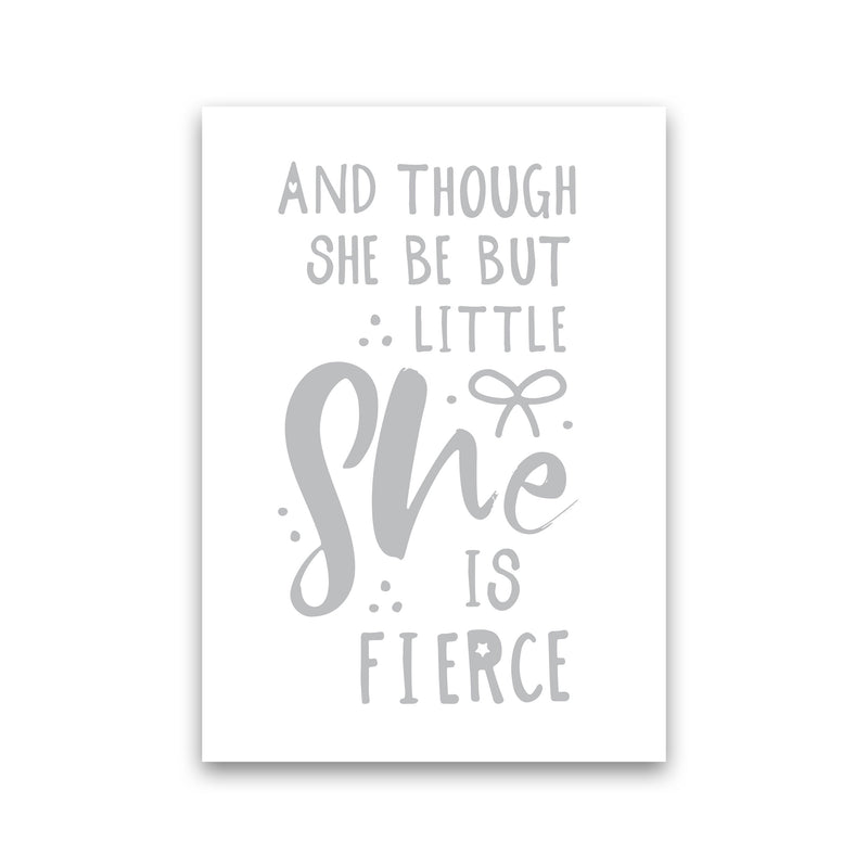 And Though She Be But Little She Is Fierce Grey Framed Typography Wall Art Print Print Only