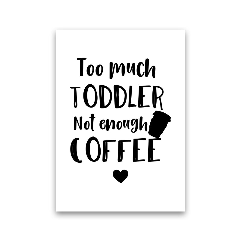 Too Much Toddler Not Enough Coffee Modern Print, Framed Kitchen Wall Art Print Only