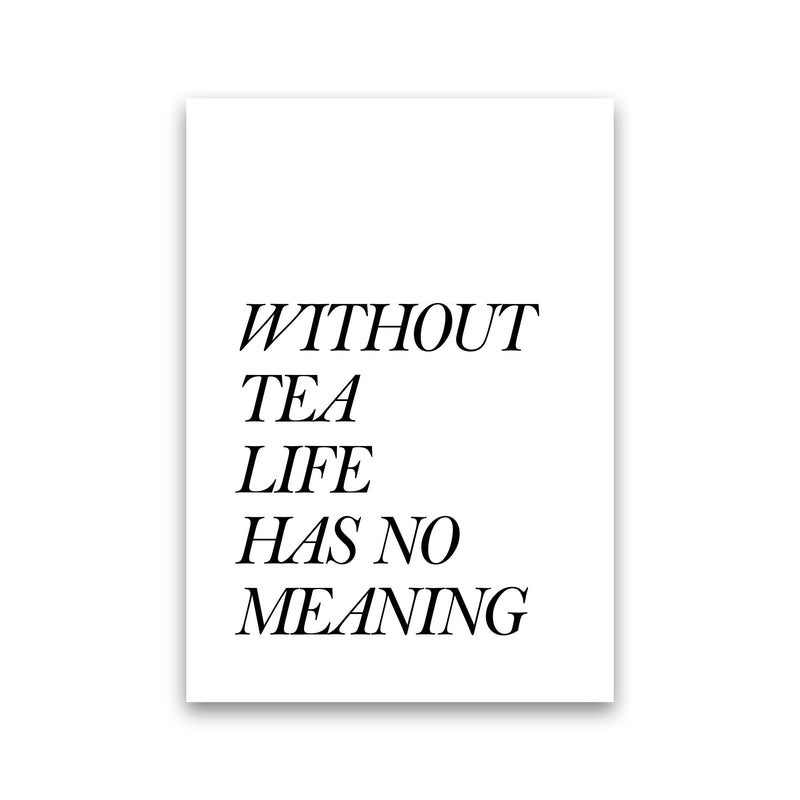 Without Tea Life Has No Meaning Modern Print, Framed Kitchen Wall Art Print Only
