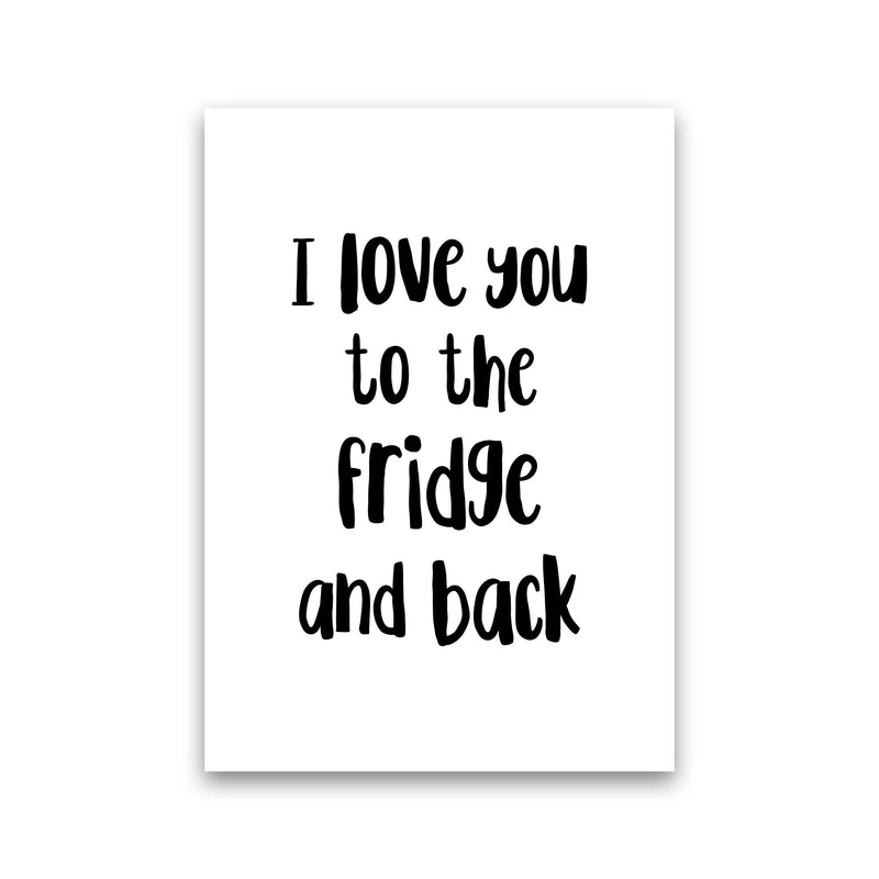 I Love You To The Fridge And Back Framed Typography Wall Art Print Print Only
