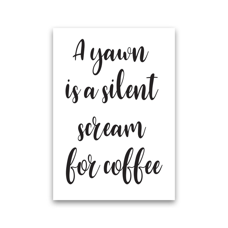A Yawn Is A Silent Scream For Coffee Framed Typography Wall Art Print Print Only