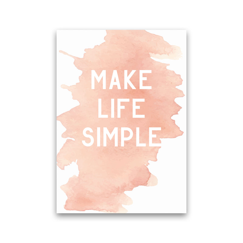 Make Life Simple Peach Watercolour Modern Print Print Only