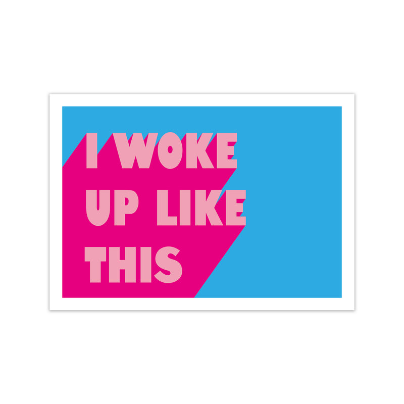 I Woke Up Like This Neon Funk  Art Print by Pixy Paper Print Only
