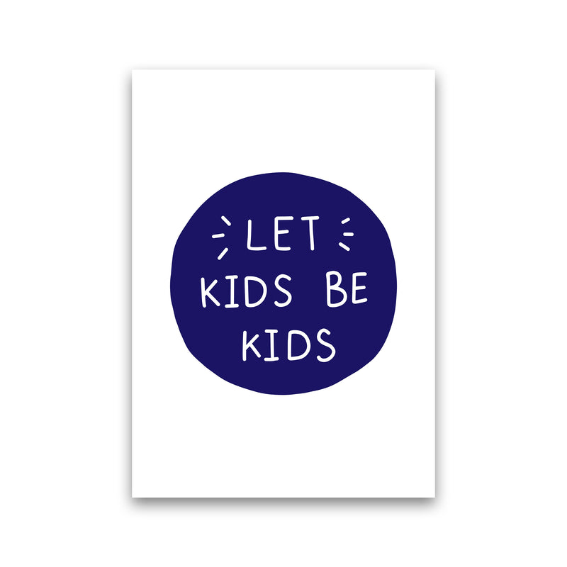 Let Kids Be Kids Navy Super Scandi  Art Print by Pixy Paper Print Only