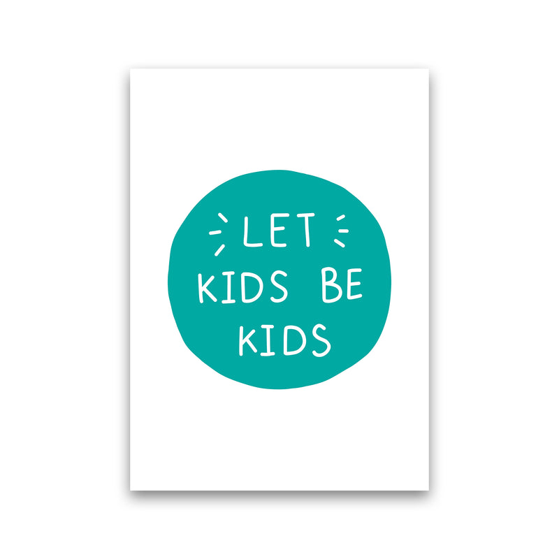Let Kids Be Kids Teal Super Scandi  Art Print by Pixy Paper Print Only