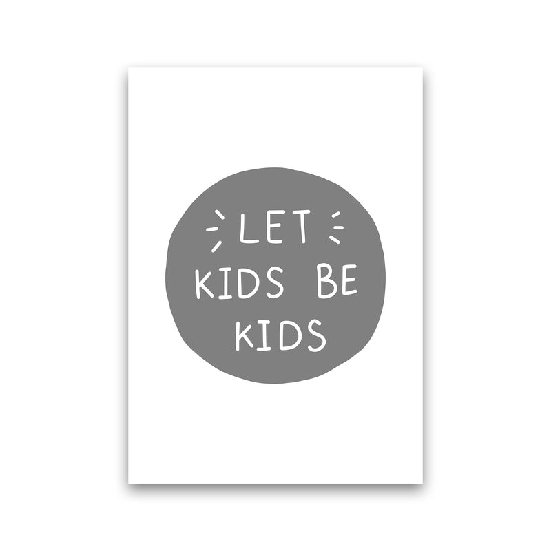 Let Kids Be Kids Super Scandi Grey  Art Print by Pixy Paper Print Only