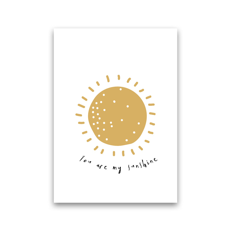 You Are My Sunshine  Art Print by Pixy Paper Print Only