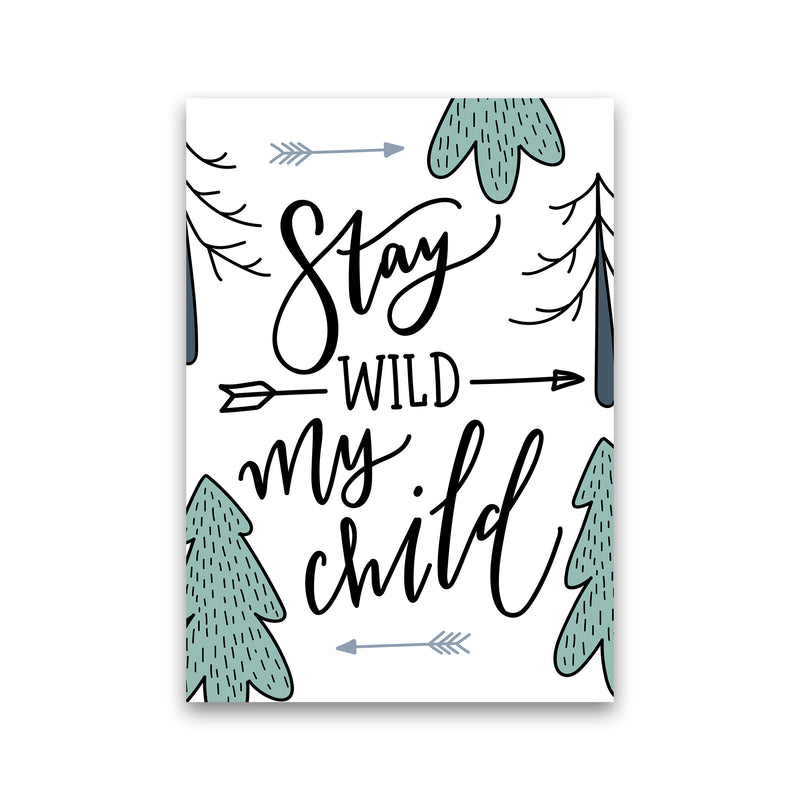 Stay Wild My Child  Art Print by Pixy Paper Print Only