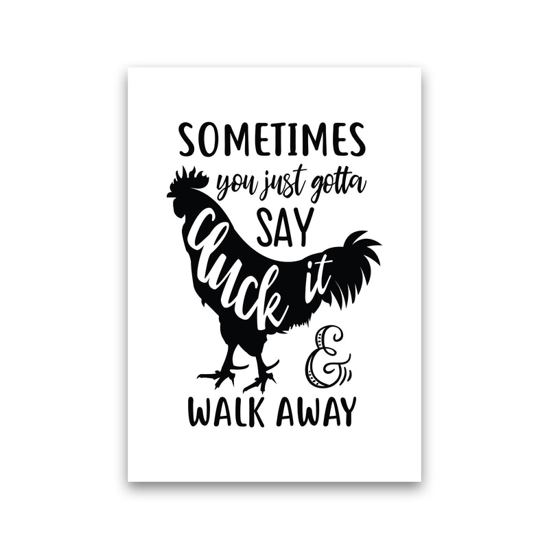 Sometimes You Just Gotta Say Cluck It  Art Print by Pixy Paper Print Only