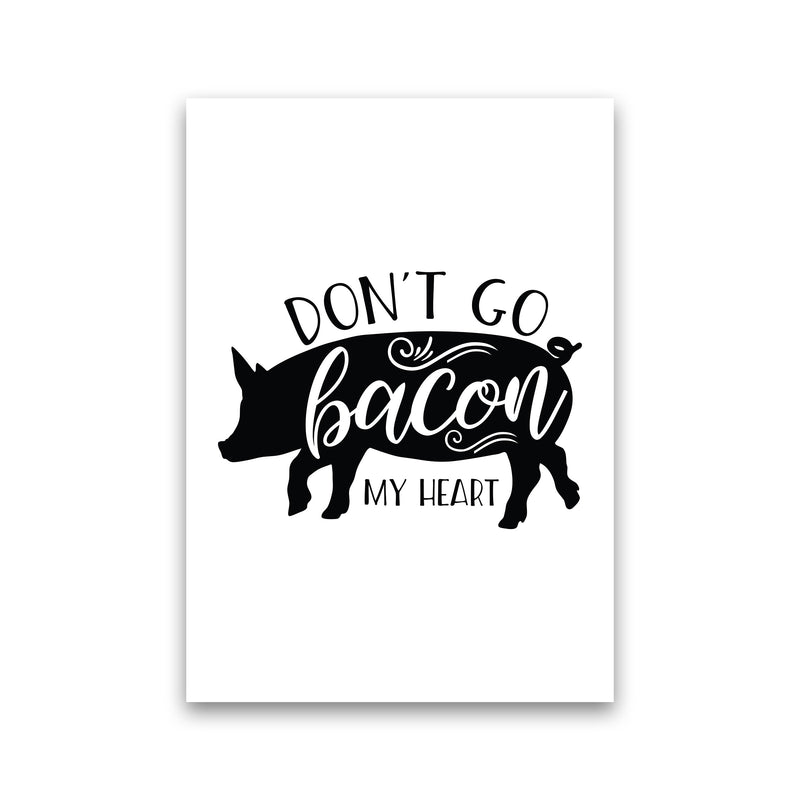 Don'T Go Bacon My Heart  Art Print by Pixy Paper Print Only