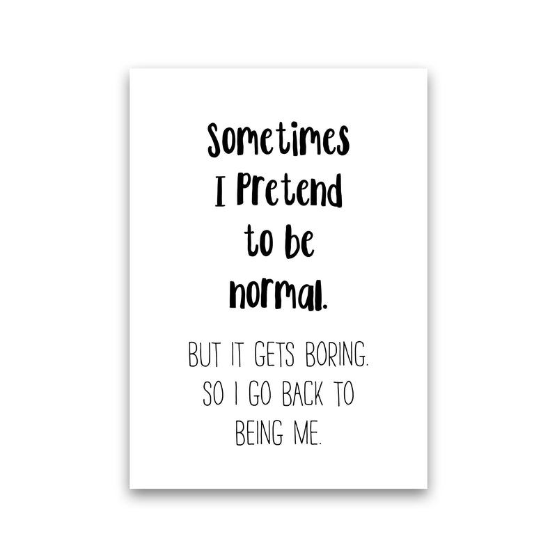 Sometimes I Pretend To Be Normal  Art Print by Pixy Paper Print Only