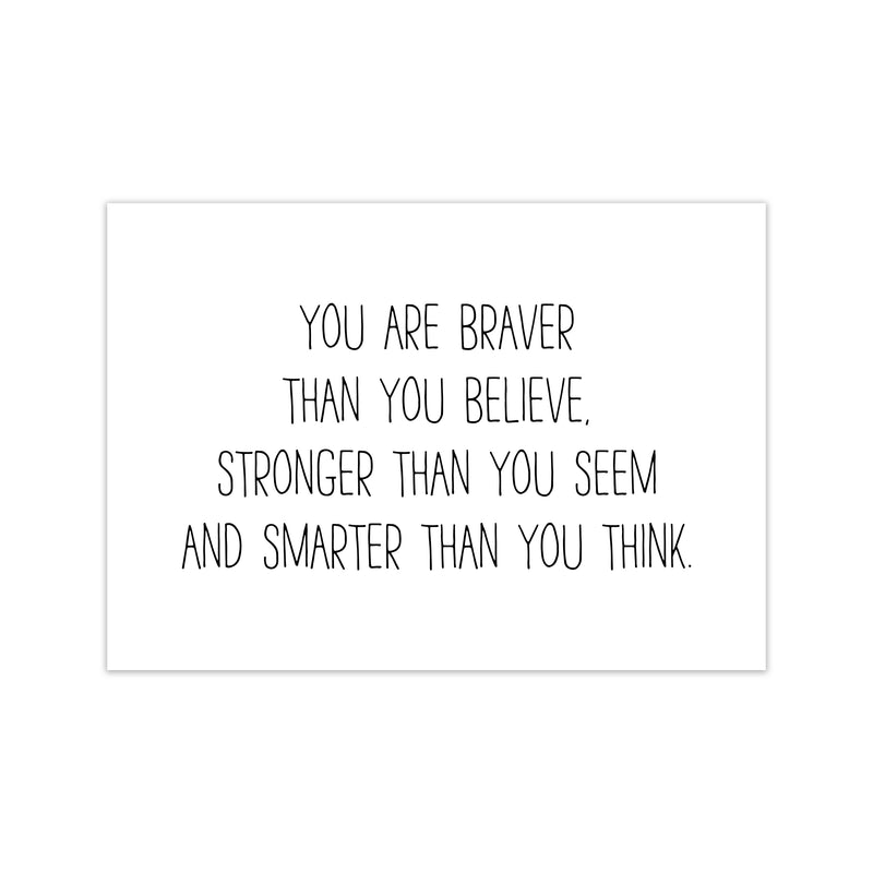 You Are Braver Than You Believe  Art Print by Pixy Paper Print Only