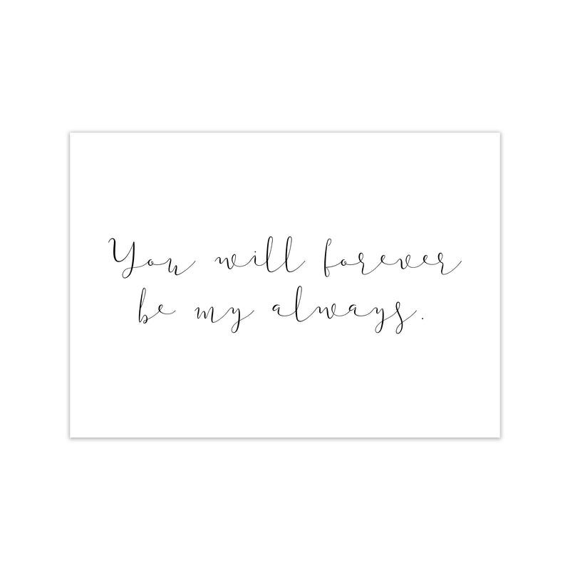 You Will Forever Be My Always  Art Print by Pixy Paper Print Only