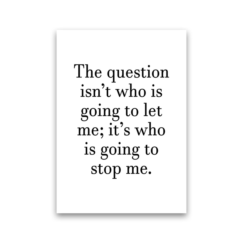 Who Is Going To Stop Me  Art Print by Pixy Paper Print Only