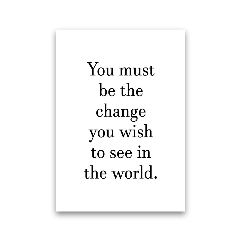 You Must Be The Change  Art Print by Pixy Paper Print Only