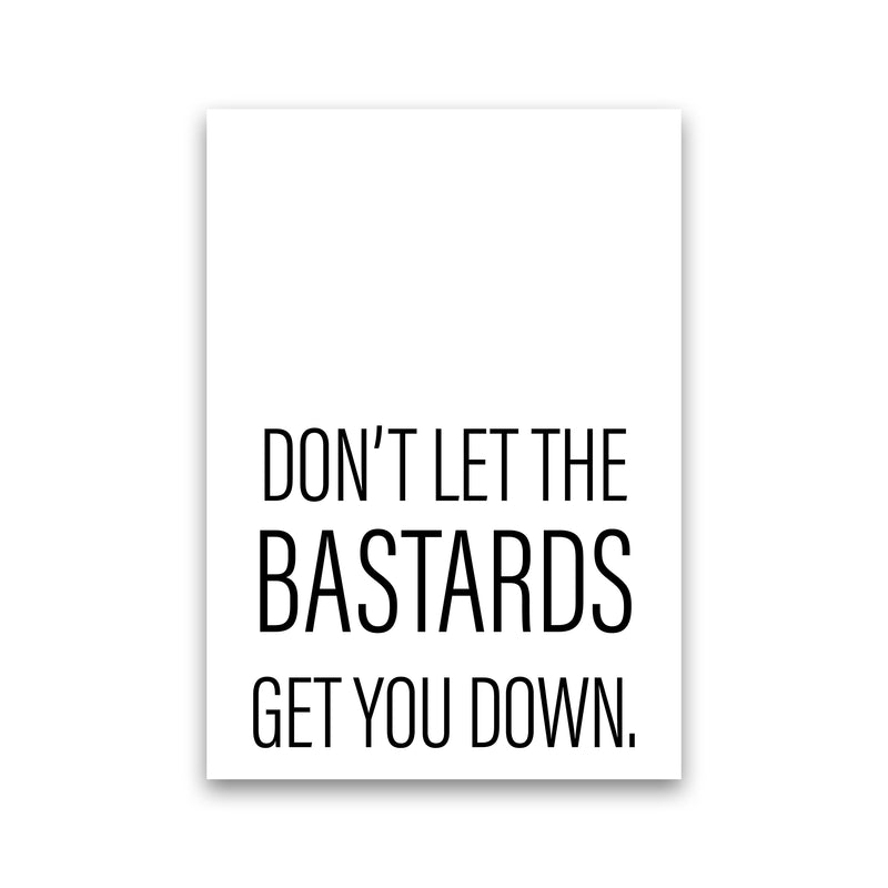 Don'T Let The Bastards  Art Print by Pixy Paper Print Only