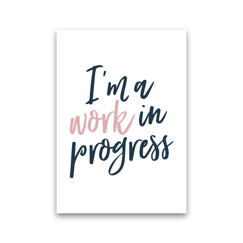 I'M A Work In Progress  Art Print by Pixy Paper Print Only