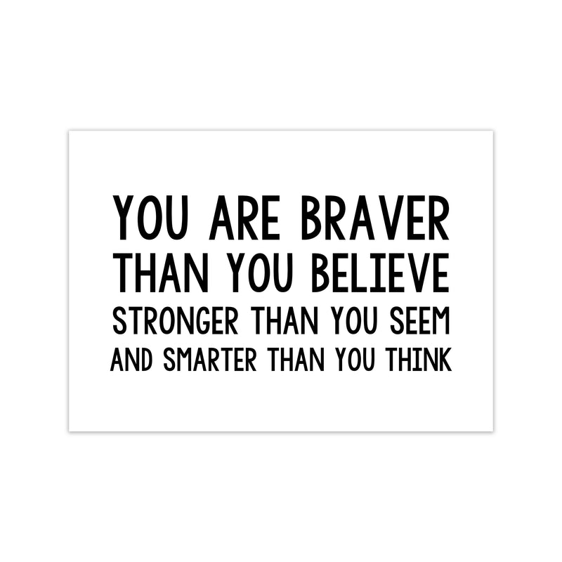 You Are Braver Bold  Art Print by Pixy Paper Print Only