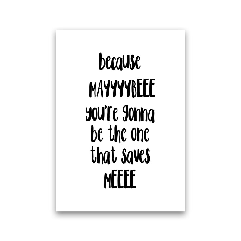Because Maybe  Art Print by Pixy Paper Print Only