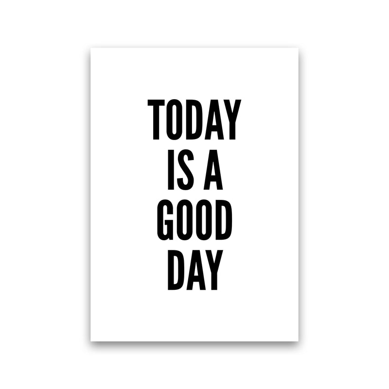 Today Is A Good Day Art Print by Pixy Paper Print Only