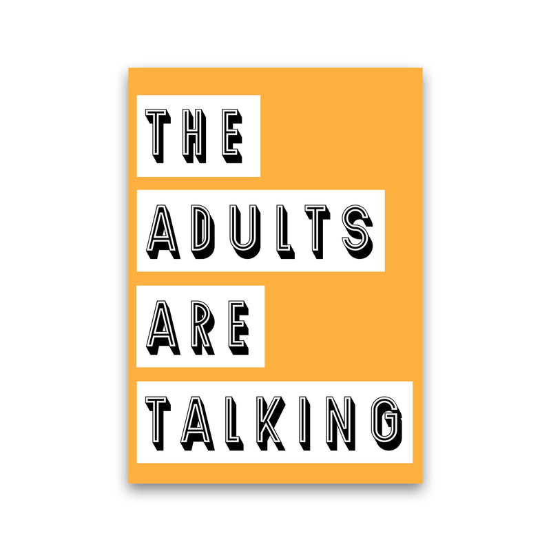 The Adults Are Talking Art Print by Pixy Paper Print Only