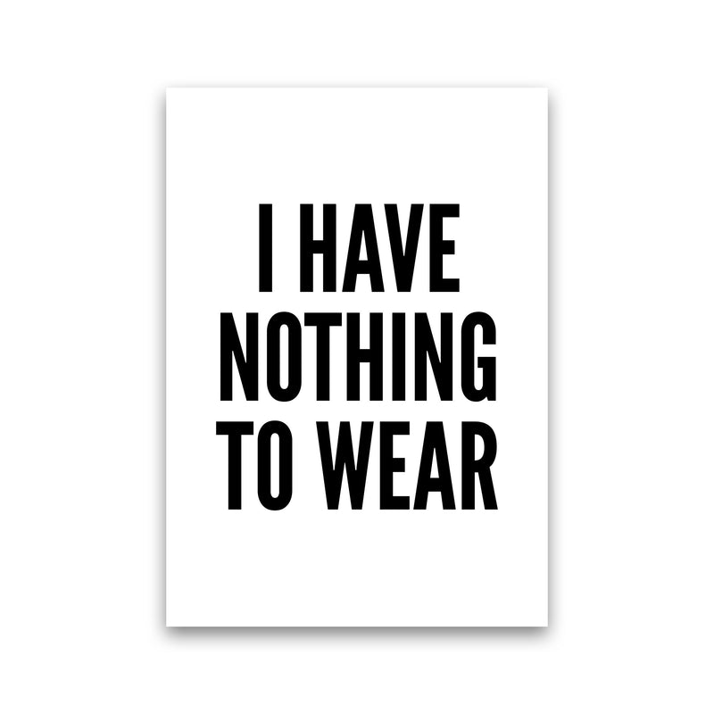 I Have Nothing To Wear White Art Print by Pixy Paper Print Only