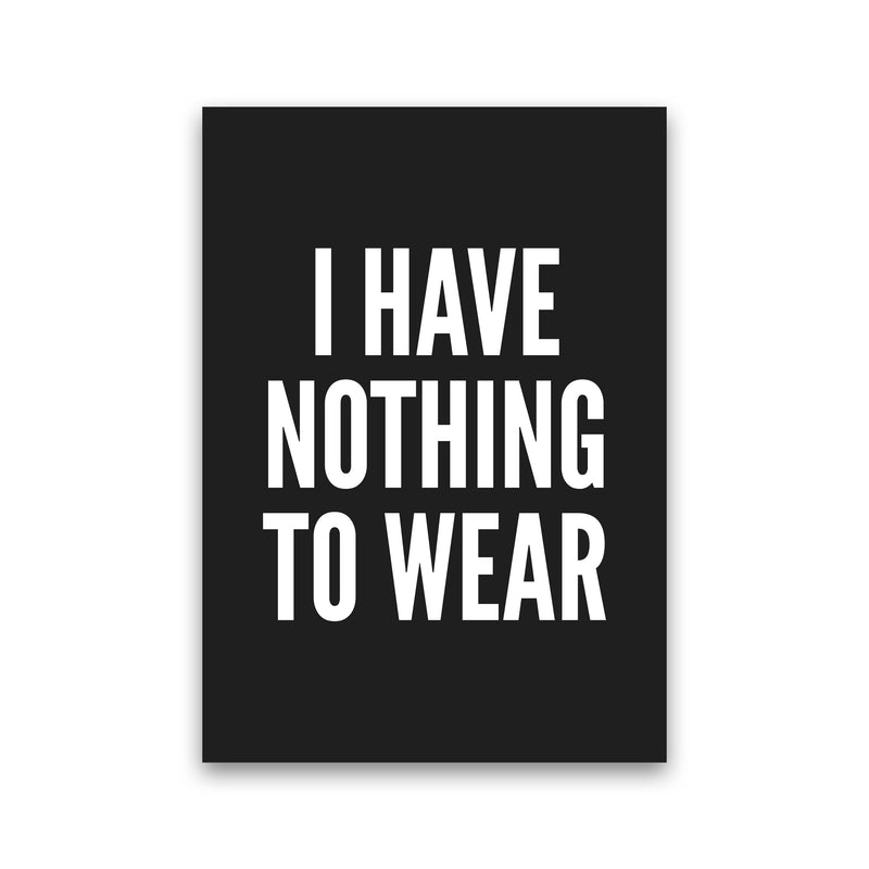 I Have Nothing To Wear Black Art Print by Pixy Paper Print Only