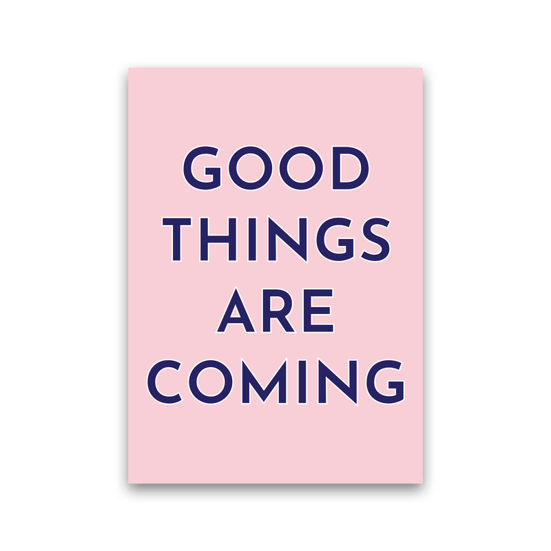 Good Things Are Coming Art Print by Pixy Paper Print Only