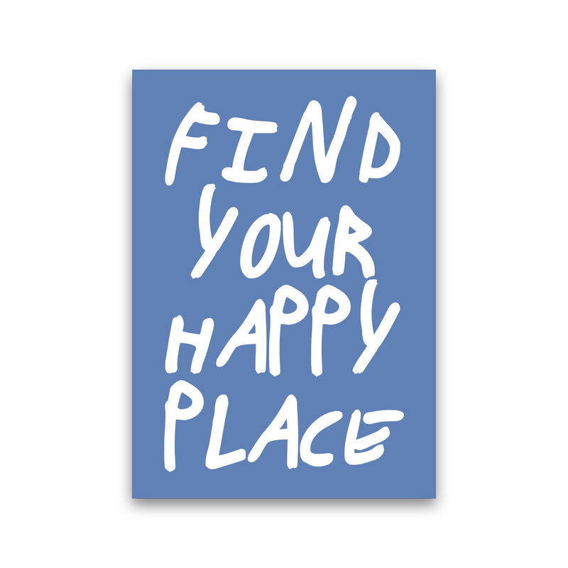 Find Your Happy Place Blue Art Print by Pixy Paper Print Only