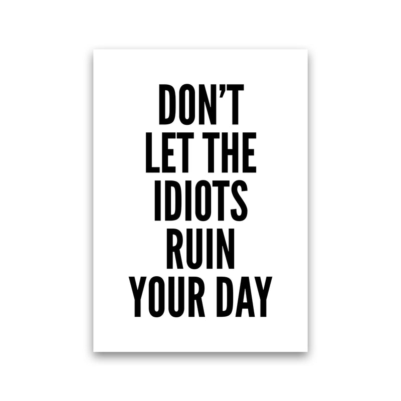 Don't Let The Idiots Art Print by Pixy Paper Print Only