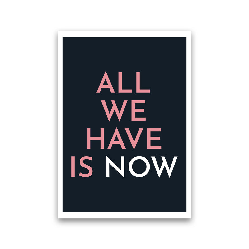 All We Have Is Now Art Print by Pixy Paper Print Only