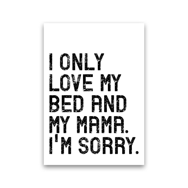 I Only Love My Bed and My Mama Art Print by Pixy Paper Print Only