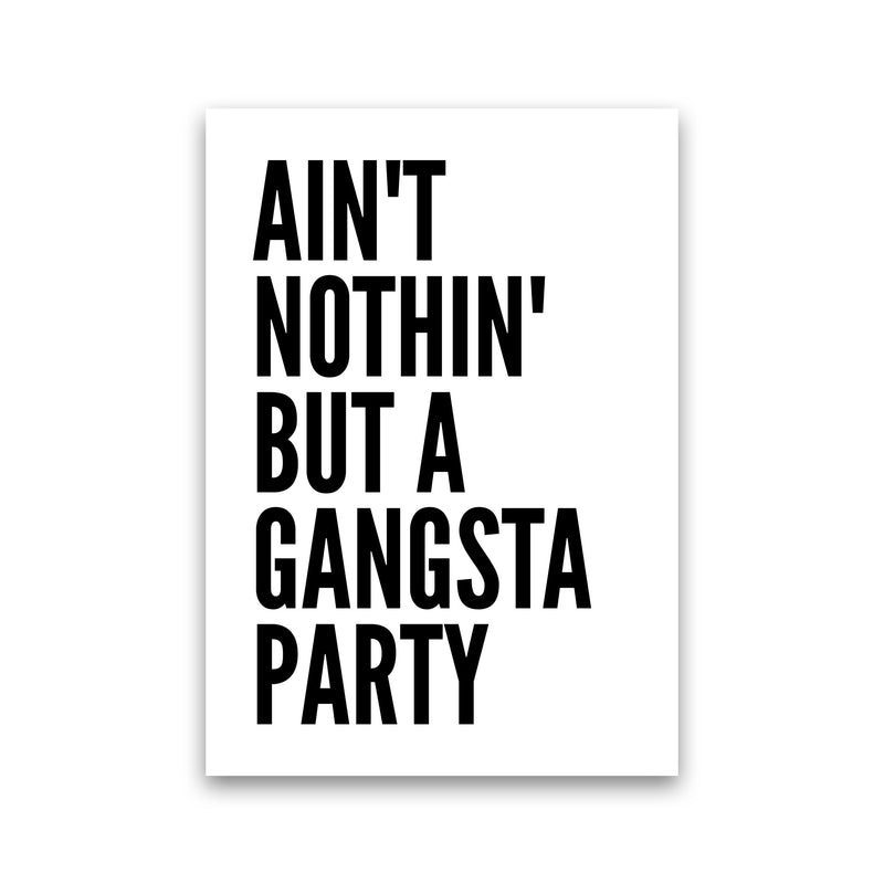Aint Nothin Like A Gansta Party Art Print by Pixy Paper Print Only