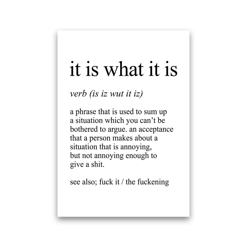 It Is What It Is Definition Art Print by Pixy Paper Print Only
