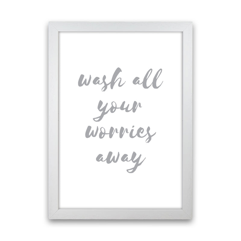 Wash All Your Worries Away Grey, Bathroom Modern Print, Framed Wall Art White Grain