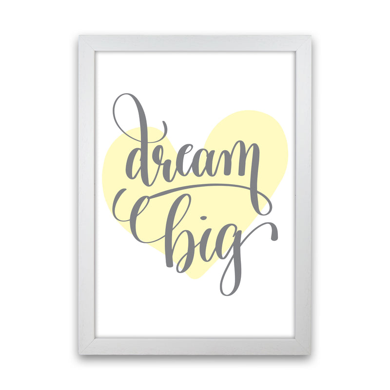 Dream Big Yellow Heart Framed Nursey Wall Art Print White Grain
