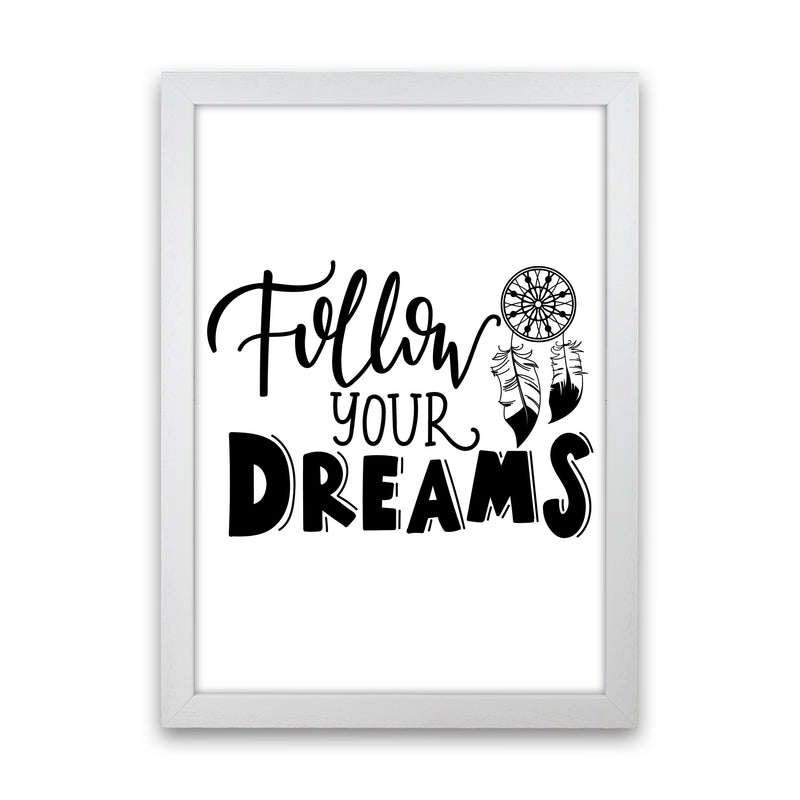 Follow Your Dreams Framed Typography Wall Art Print White Grain