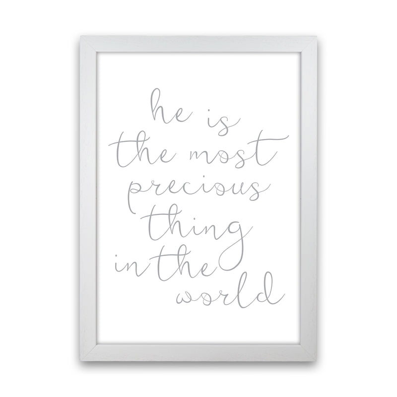He Is The Most Precious Thing In The World Grey Framed Typography Wall Art Print White Grain