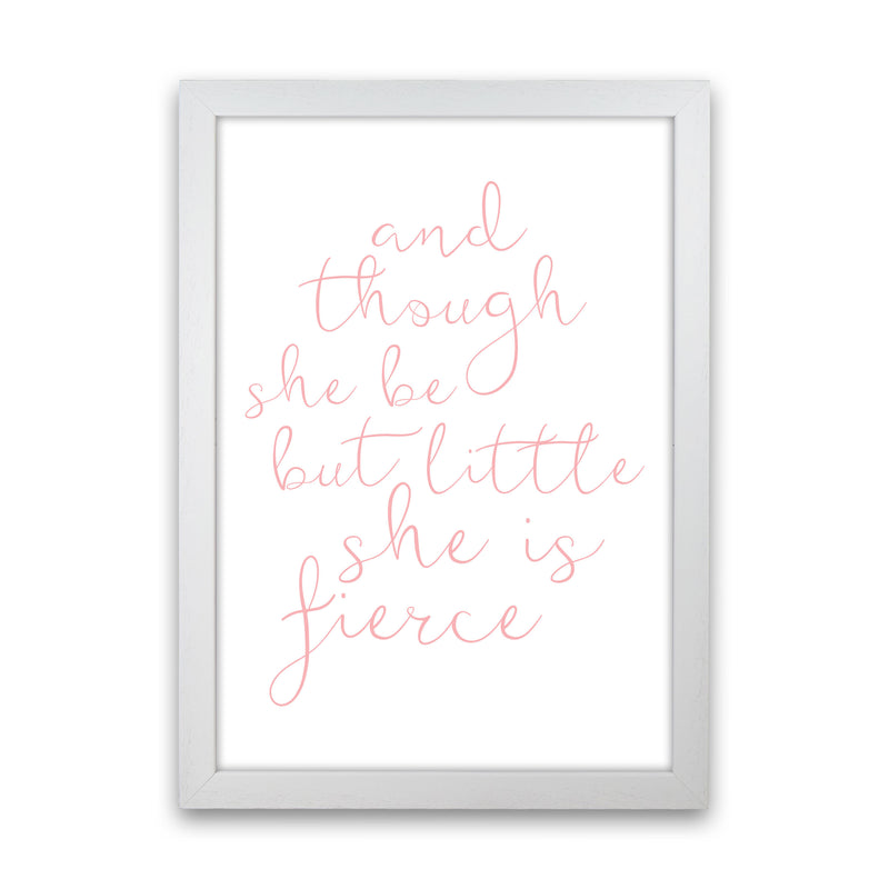 And Though She Be But Little She Is Fierce Pink Framed Typography Wall Art Print White Grain