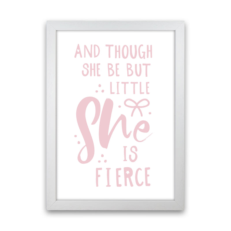 And Though She Be But Little She Is Fierce Pink Framed Typography Wall Art Print White Grain