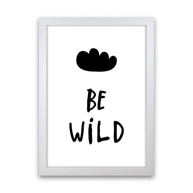 Be Wild Black Framed Typography Wall Art Print White Grain