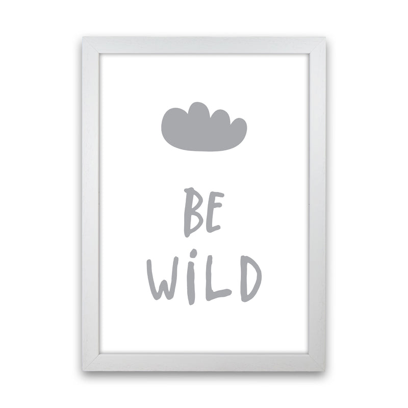 Be Wild Grey Framed Typography Wall Art Print White Grain