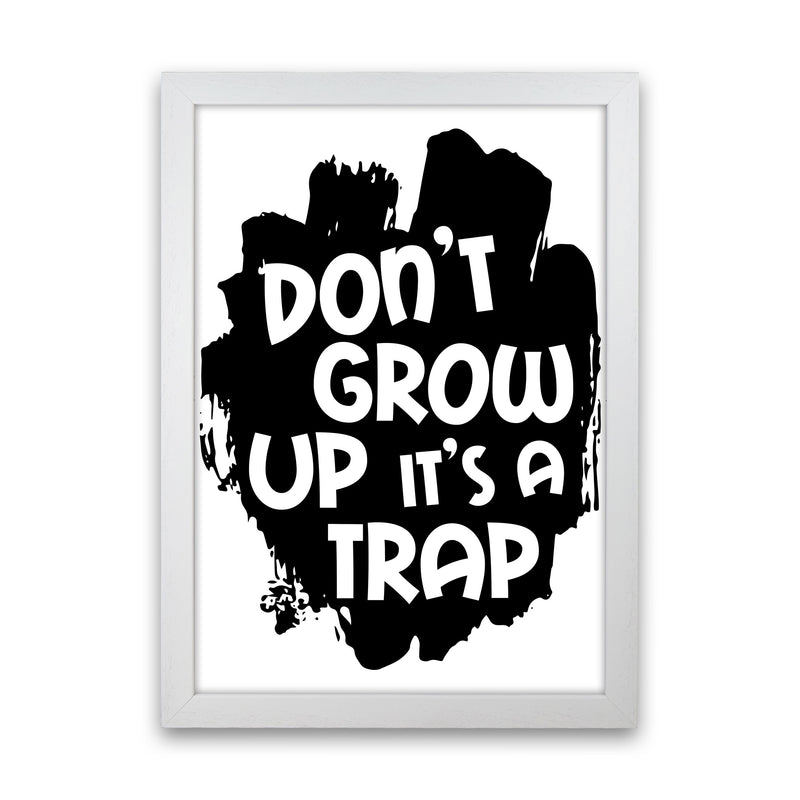 Don&#39;t Grow Up It&#39;s A Trap Black Framed Typography Wall Art Print